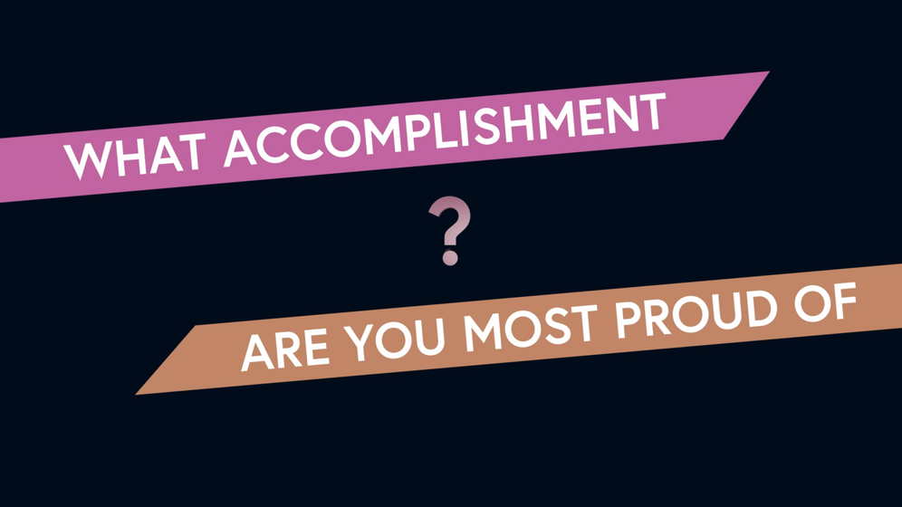 What Accomplishment Are You Most Proud Of?